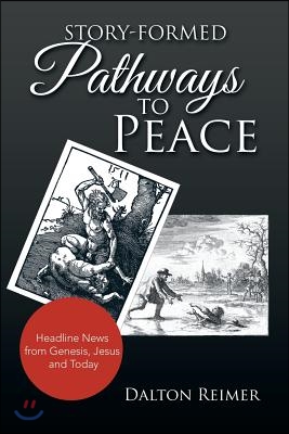 Story-Formed Pathways to Peace: Headline News from Genesis, Jesus and Today