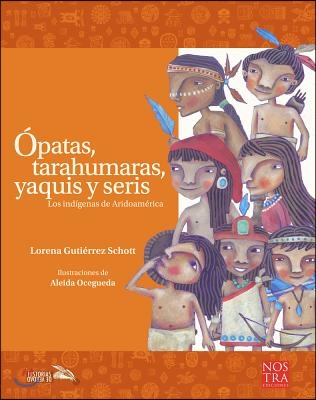 Opatas, Tarahumaras, Yaquis Y Seris