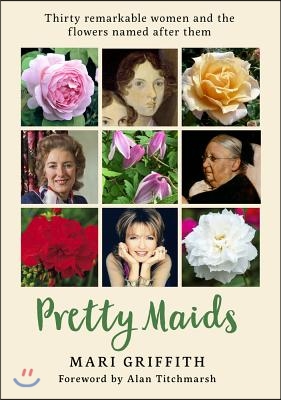 Pretty Maids: Thirty Remarkable Women and the Flowers Named After Them