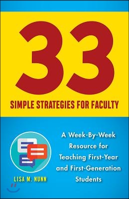 33 Simple Strategies for Faculty: A Week-By-Week Resource for Teaching First-Year and First-Generation Students