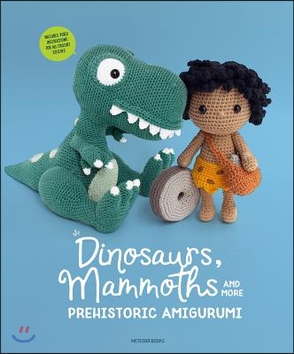 Dinosaurs, Mammoths and More Prehistoric Amigurumi: Unearth 14 Awesome Designs