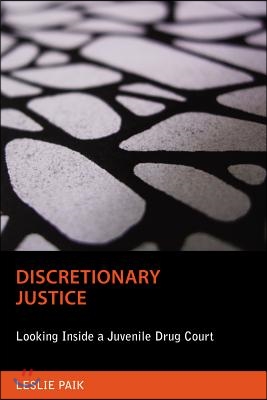 Discretionary Justice: Looking Inside a Juvenile Drug Court