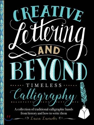 Creative Lettering and Beyond: Timeless Calligraphy: A Collection of Traditional Calligraphic Hands from History and How to Write Them