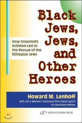 Black Jews, Jews, and Other Heroes: How Grassroots Activism Led to the Rescue of the Ethiopian Jews