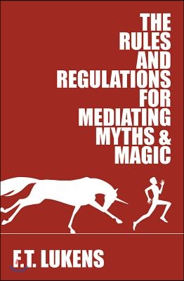 The Rules and Regulations for Mediating Myths &amp; Magic: Volume 1