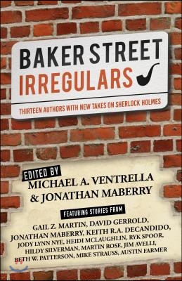Baker Street Irregulars: Thirteen Authors with New Takes on Sherlock Holmes