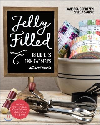 Jelly Filled--18 Quilts from 2 1/2&#39;&#39; Strips: All Skill Levels