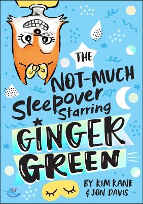 The Not-much Sleepover Starring Ginger Green