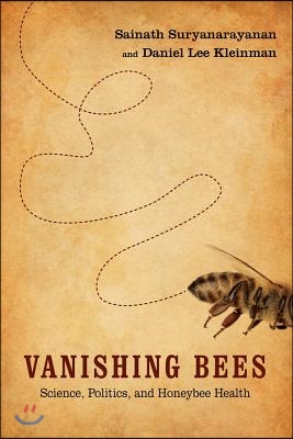 Vanishing Bees: Science, Politics, and Honeybee Health