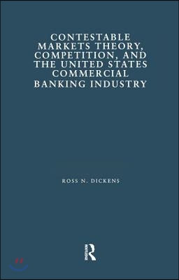 Contestable Markets Theory, Competition, and the United States Commercial Banking Industry