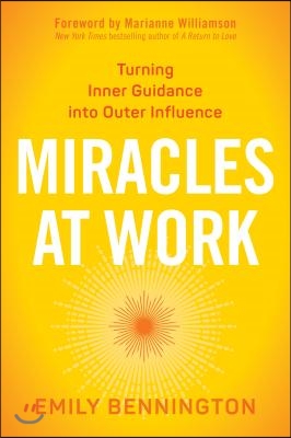 Miracles at Work: Turning Inner Guidance Into Outer Influence