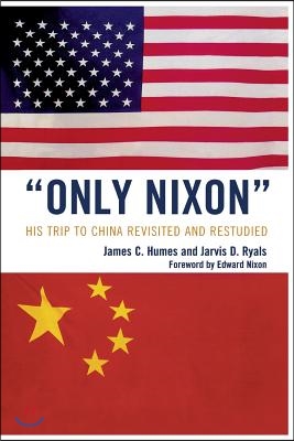 &#39;Only Nixon&#39;: His Trip to China Revisited and Restudied