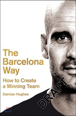 The Barcelona Way: How to Create a Winning Team