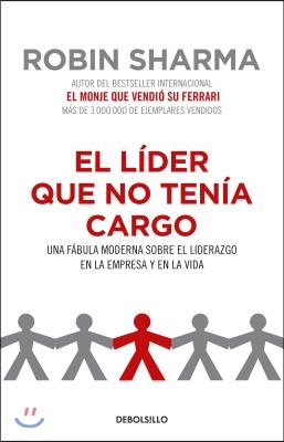 El L?der Que No Ten?a Cargo: Una F?bula Moderna Sobre El Liderazgo En La Empresa Y En La Vida / The Leader Who Had No Title