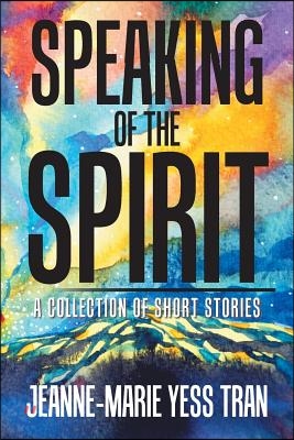 Speaking of the Spirit: A Collection of Short Stories