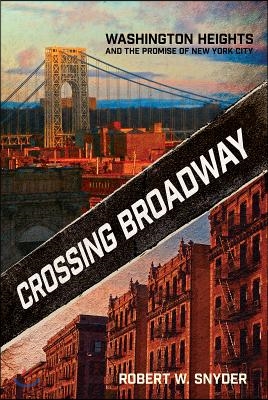 Crossing Broadway: Washington Heights and the Promise of New York City