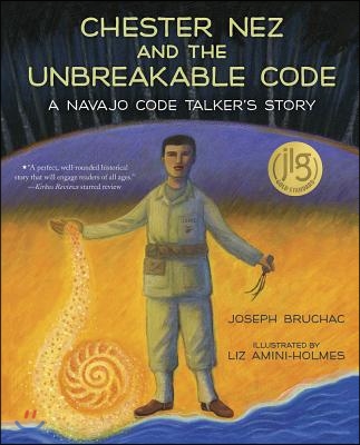 Chester Nez and the Unbreakable Code: A Navajo Code Talker&#39;s Story