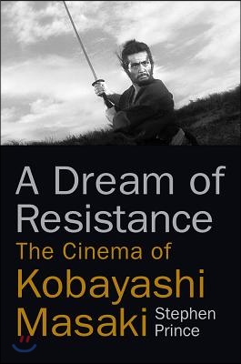 A Dream of Resistance: The Cinema of Kobayashi Masaki