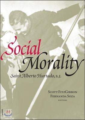 Social Morality: Saint Alberto Hurtado, S.J. Volume 1