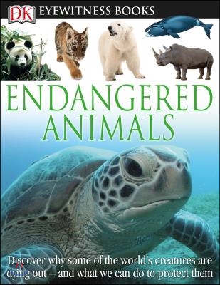 DK Eyewitness Books: Endangered Animals: Discover Why Some of the World&#39;s Creatures Are Dying Out [With CDROM]