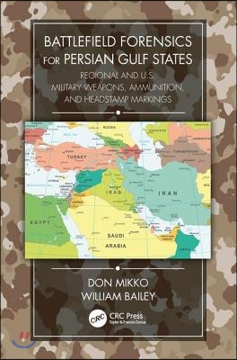 Battlefield Forensics for Persian Gulf States: Regional and U.S. Military Weapons, Ammunition, and Headstamp Markings