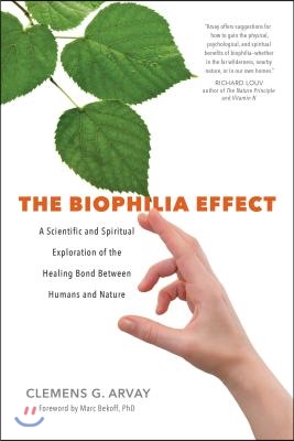 The Biophilia Effect: A Scientific and Spiritual Exploration of the Healing Bond Between Humans and Nature