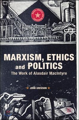 Marxism, Ethics and Politics: The Work of Alasdair MacIntyre