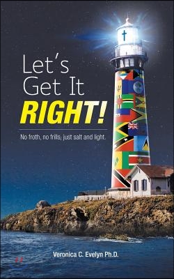 Let&#39;s Get It Right!: No Froth, No Frills; Just Salt and Light.