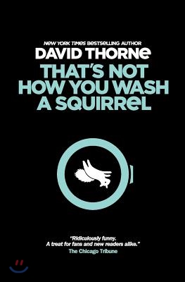 That&#39;s Not How You Wash a Squirrel: A collection of new essays and emails