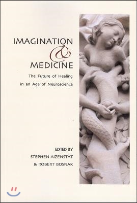 Imagination and Medicine: The Future of Healing in an Age of Neuroscience