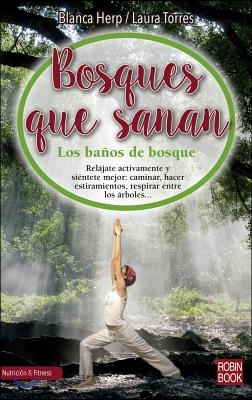 Bosques Que Sanan: Los Ba?os de Bosque, El Secreto Japon?s Para Conectar Con La Naturaleza, Sana Nuestro Cuerpo Y Relajar Nuestro Esp?rit