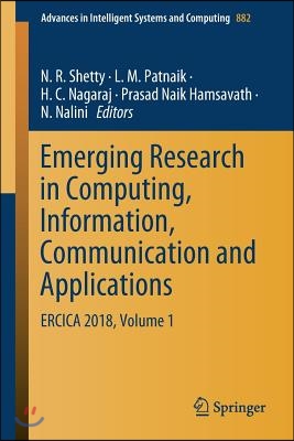 Emerging Research in Computing, Information, Communication and Applications: Ercica 2018, Volume 1