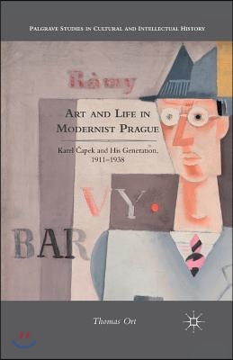 Art and Life in Modernist Prague: Karel ?apek and His Generation, 1911-1938