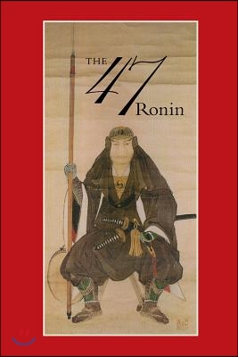 47: The True Story of the Vendetta of the 47 Ronin from Ak?