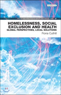 Homelessness, Social Exclusion and Health: Global Perspectives, Local Solutions