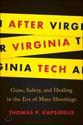 After Virginia Tech: Guns, Safety, and Healing in the Era of Mass Shootings