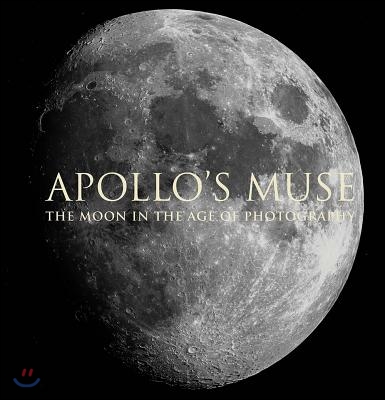 Apollo&#39;s Muse: The Moon in the Age of Photography
