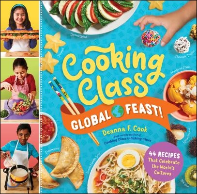 Cooking Class Global Feast!: 44 Recipes That Celebrate the World&#39;s Cultures