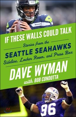 If These Walls Could Talk: Seattle Seahawks: Stories from the Seattle Seahawks Sideline, Locker Room, and Press Box