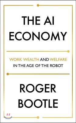 The AI Economy: Work, Wealth and Welfare in the Age of the Robot