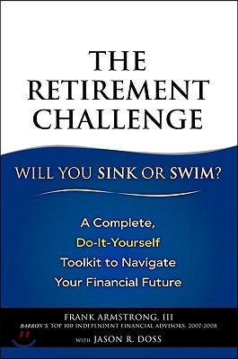 The Retirement Challenge: Will You Sink or Swim?: A Complete, Do-It-Yourself Toolkit to Navigate Your Financial Future