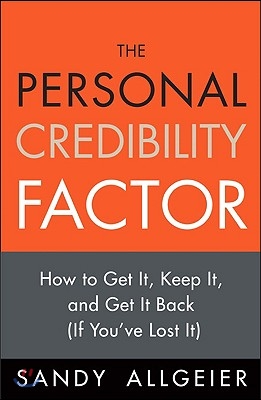 The Personal Credibility Factor: How to Get It, Keep It, and Get It Back (If You&#39;ve Lost It)