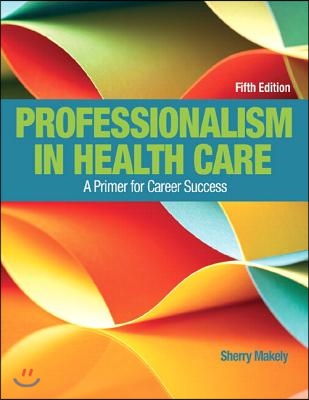 Professionalism in Health Care Plus New Mylab Health Professions with Pearson Etext--Access Card Package [With Access Code]