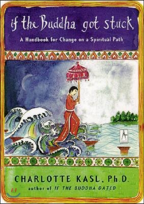 If the Buddha Got Stuck: A Handbook for Change on a Spiritual Path