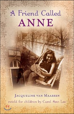 A Friend Called Anne: One Girl's Story of War, Peace, and a Unique Friendship with Anne Frank