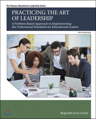 Practicing the Art of Leadership: A Problem-Based Approach to Implementing the Professional Standards for Educational Leaders with Enhanced Pearson Et