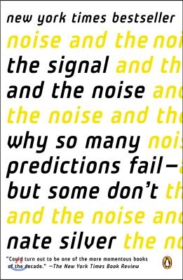 The Signal and the Noise: Why So Many Predictions Fail--But Some Dont