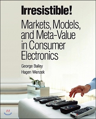 Irresistible! Markets, Models, and Meta-Value in Consumer Electronics (Paperback)