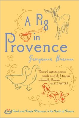 A Pig in Provence: Good Food and Simple Pleasures in the South of France