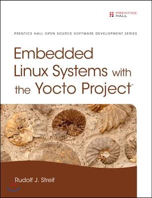 Embedded Linux Systems with the Yocto Project